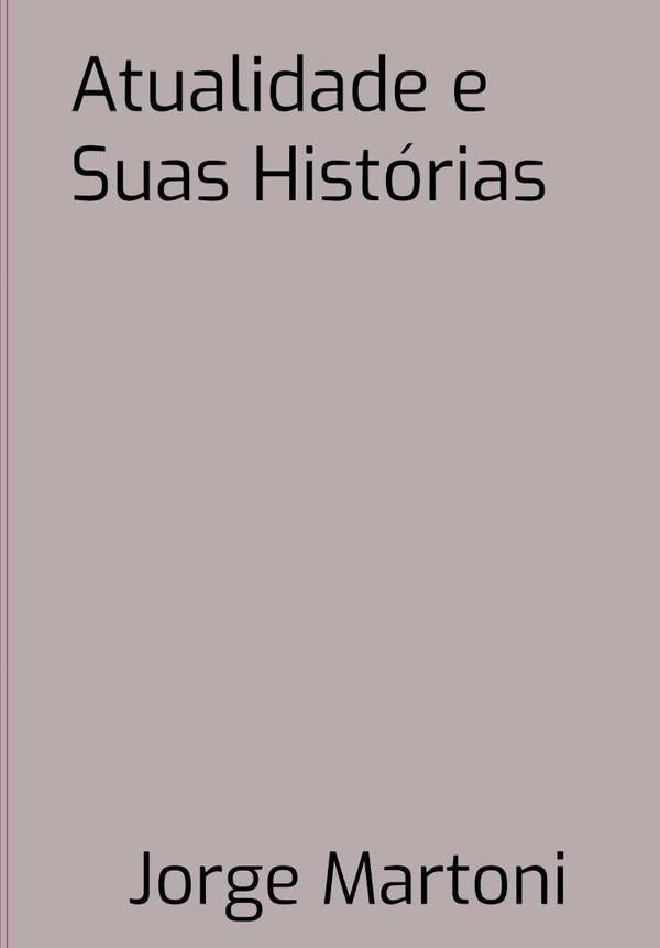 Atualidade E Suas Histórias | Jorge Martoni