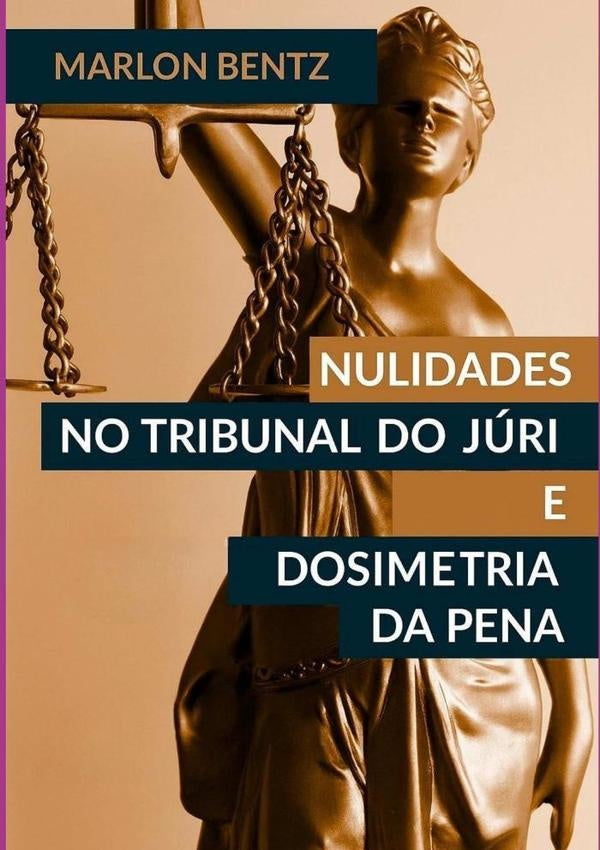 Nulidades No Tribunal Do Júri E Na Dosimetria Da Pena | Marlon, Bentz