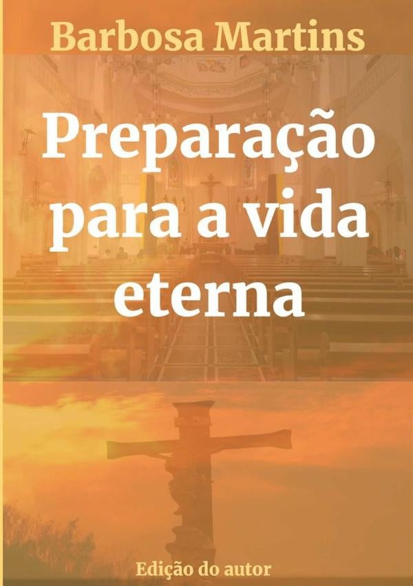 Preparação Para A Vida Eterna | Barbosa Martins