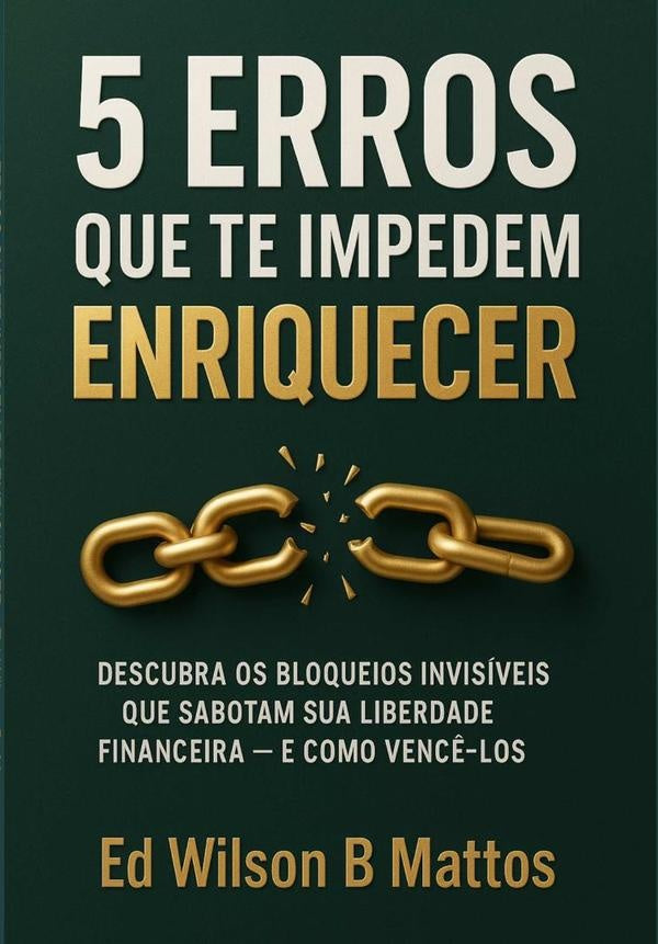5 Erros Que Te Impedem De Enriquecer | Ed Wilson B. Mattos