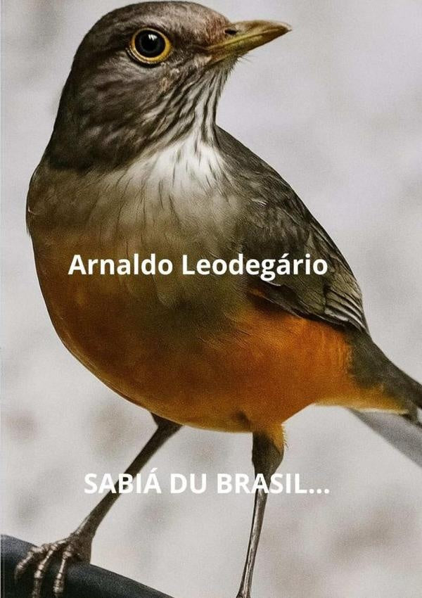 Sabiá Du Brasil... | Arnaldo Leodegário Pereira