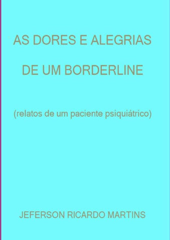 As Dores E Alegrias De Um Borderline | Jeferson Ricardo Martins