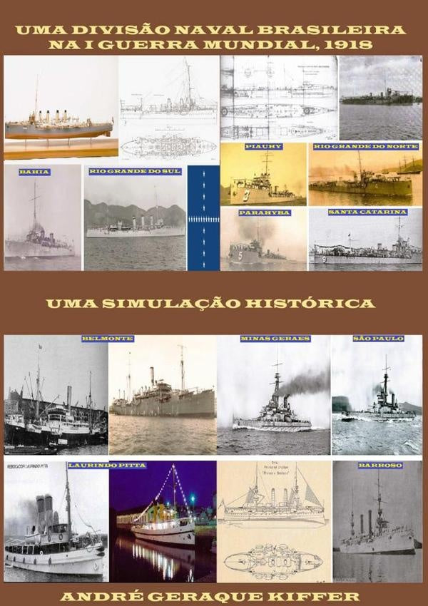Uma Divisão Naval Brasileira Na I Gm, 1918 | André Geraque Kiffer