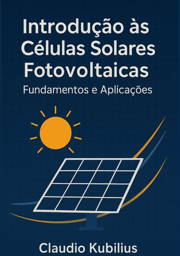 Introdução Às Células Solares Fotovoltaicas | Claudio Kubilius