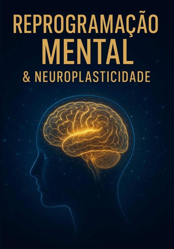 Reprogramação Mental E Neuroplasticidade | Eduardo Paiva