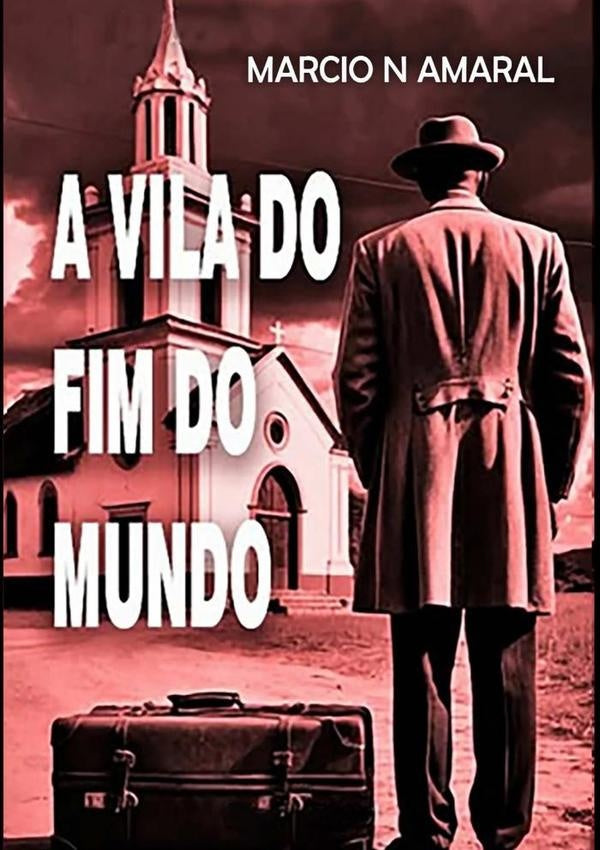 A Vila Do Fim Do Mundo | Márcio Nogueira Do Amaral
