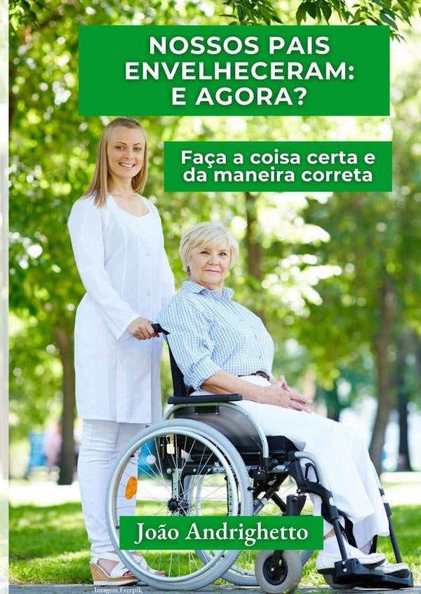 Nossos Pais Envelheceram: E Agora? | João Carlos Andrighetto Guarda Lara