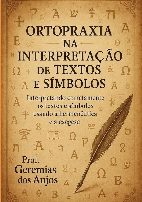 Ortopraxia Na Interpretação De Textos E Símbolos | Prof. Geremias Dos Anjos