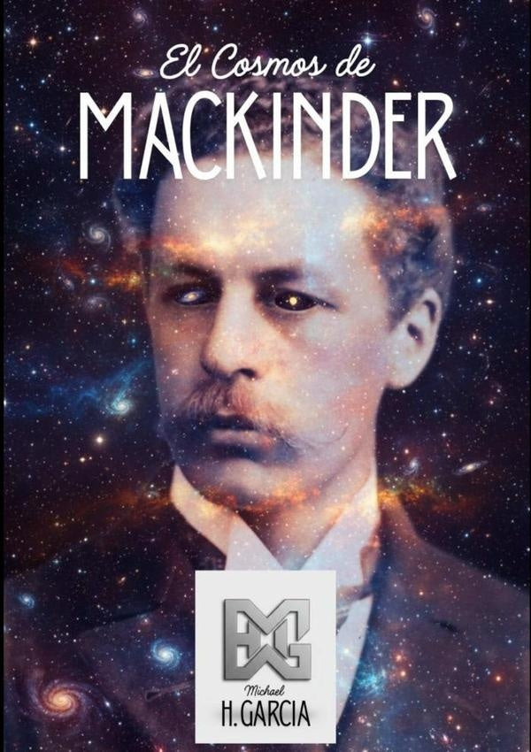 El Cosmos Del Mackinder | Michael H. Garcia