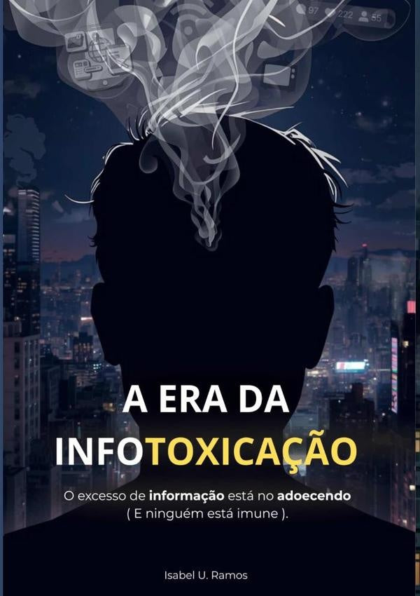 A Era Da Infotoxicação | Isabel U. Ramos