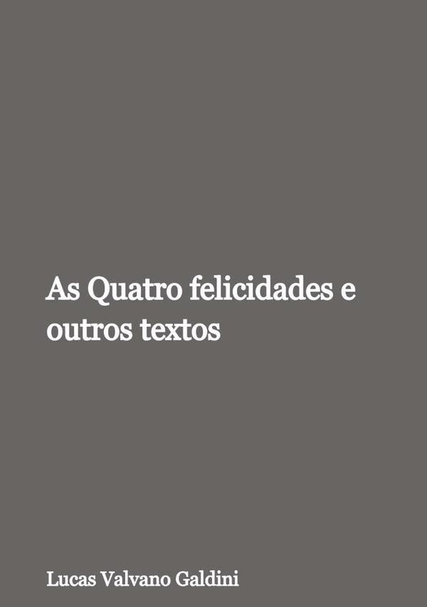 As Quatro Felicidades E Outros Textos | Lucas Valvano Galdini