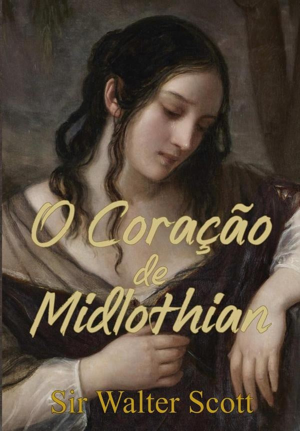 O Coração De Midlothian | Walter Scott