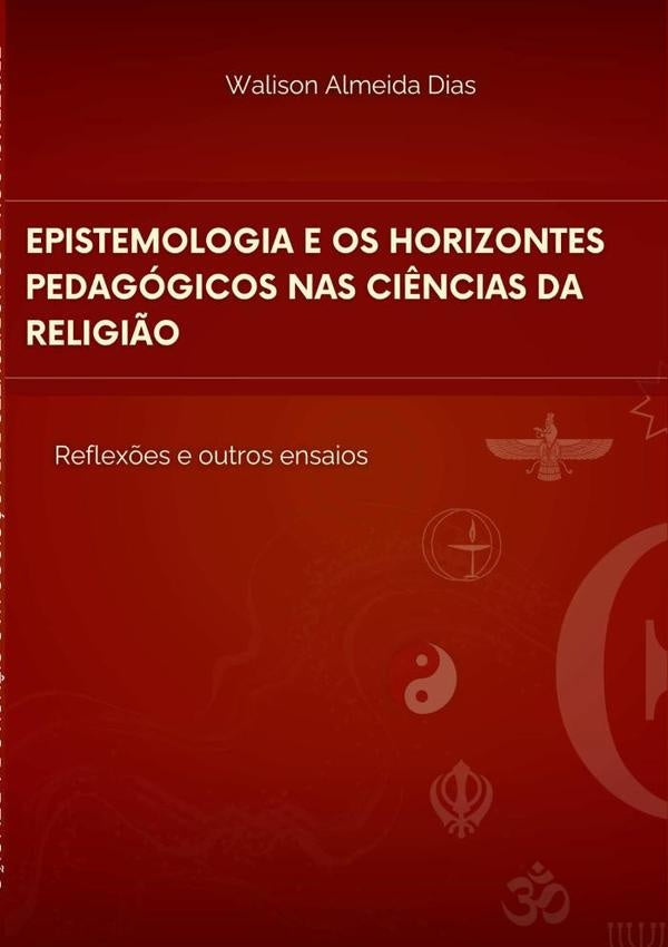 Epistemologia E Os Horizontes Pedagógicos Nas Ciências Da Religião | Walison Almeida Dias