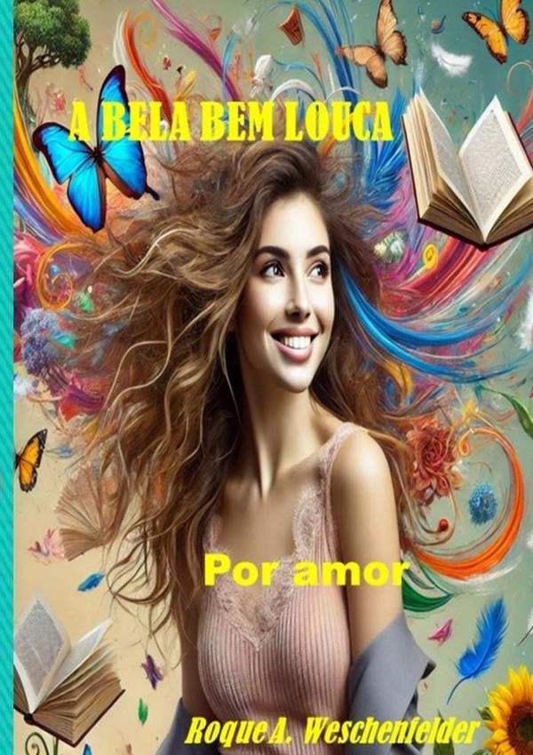 A Bela Bem Louca | Roque Aloisio Weschenfelder