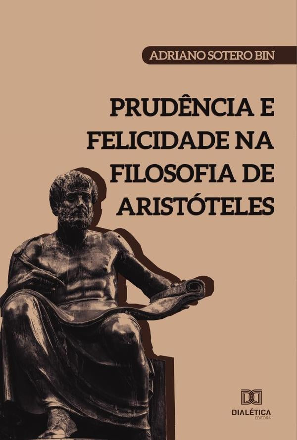 Prudência e Felicidade na filosofia de Aristóteles | Adriano Sotero Bin