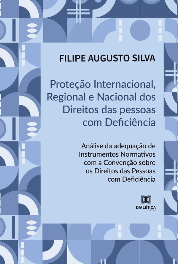 Proteção Internacional, Regional e Nacional dos Direitos das Pessoas com Deficiência | Filipe Augusto Silva