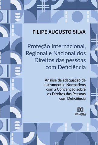 Proteção Internacional, Regional e Nacional dos Direitos das Pessoas com Deficiência | Filipe Augusto Silva