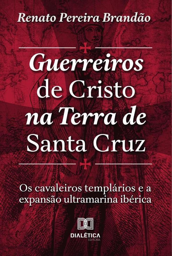 Guerreiros de Cristo na Terra de Santa Cruz | Renato Pereira Brandao