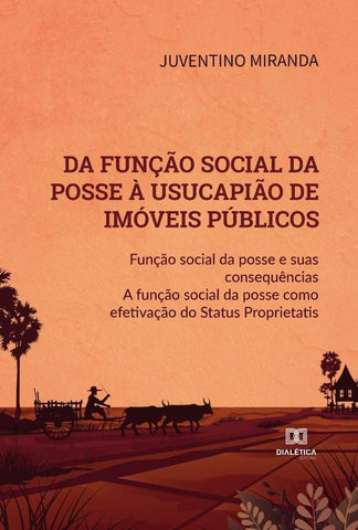 Da função social da posse à usucapião de imóveis públicos | Juventino Gomes de Miranda Filho