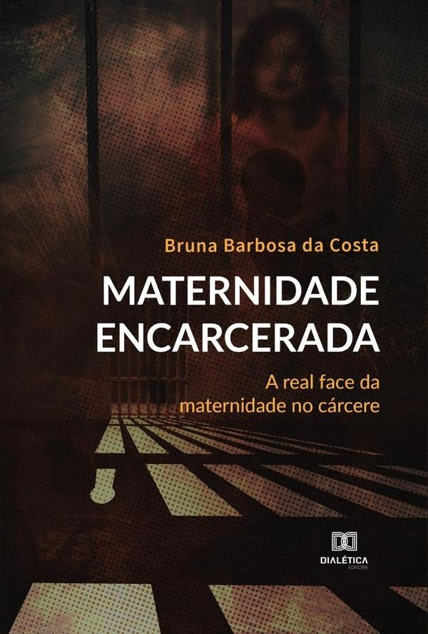 Maternidade Encarcerada | Bruna Barbosa da Costa