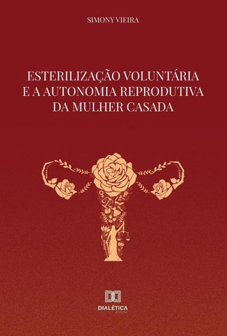 Esterilização Voluntária e a Autonomia Reprodutiva da Mulher Casada | Simony Vieira Leao De Sa Teles
