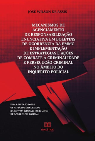 Mecanismos de agenciamento de responsabilização enunciativa em boletins de ocorrência da PMMG e impl | Jose Wilson Assis