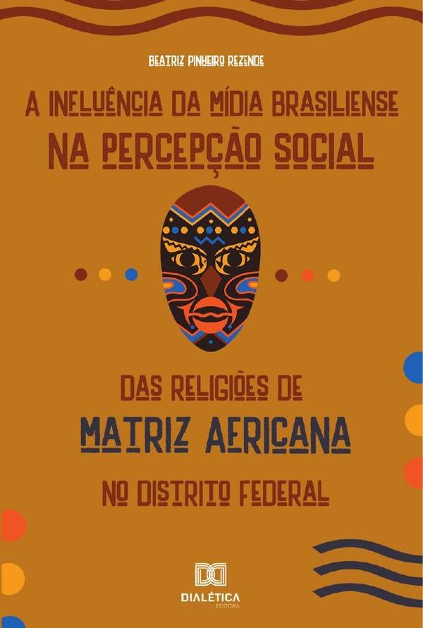 A Influência da Mídia Brasiliense na Percepção Social das Religiões de Matriz Africana no Distrito F | Pinheiro, Pinheiro Rezende