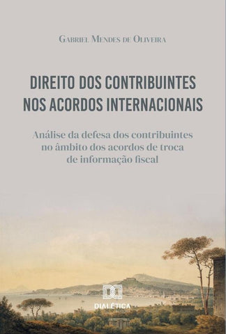 Direito dos Contribuintes nos Acordos Internacionais | Gabriel Mendes de Oliveira