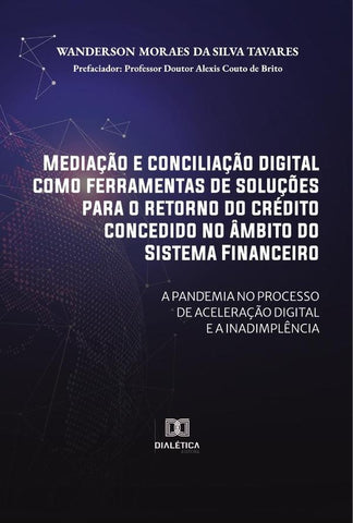 Mediação e conciliação digital como ferramentas de soluções para o retorno do crédito concedido no â | Wanderson Moraes da Silva Tavares