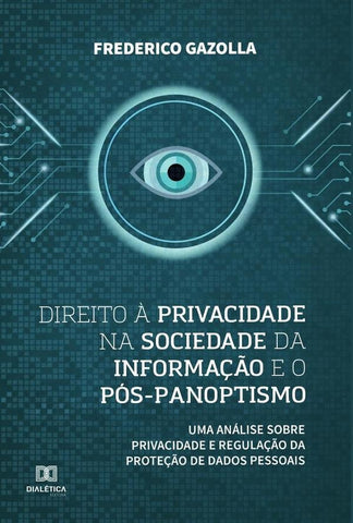 Direito à privacidade na sociedade da informação e o pós-panoptismo | Frederico Jacinto Cardoso Gazolla