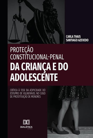 Proteção Constitucional-Penal da Criança e do Adolescente | Carla Thais Santiago Azevedo