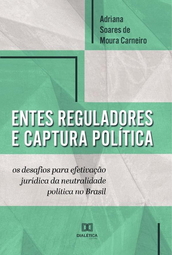 Entes reguladores e captura política | Soares de Moura Carneiro, C. Soares