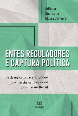 Entes reguladores e captura política | Soares de Moura Carneiro, C. Soares