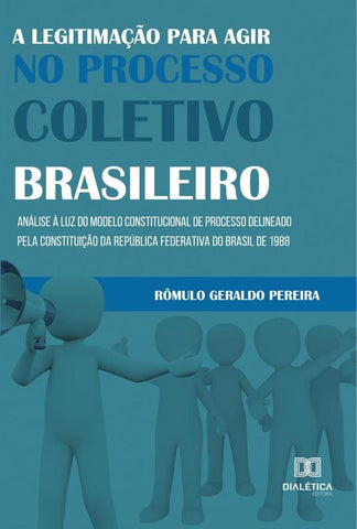 A legitimação para agir no processo coletivo brasileiro | Pereira, Geraldo Pereira