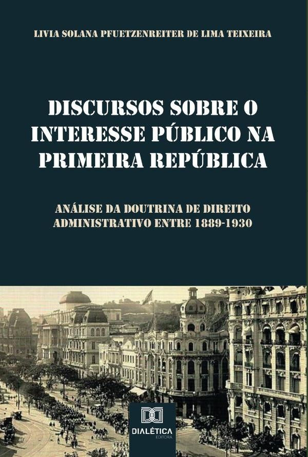 Discursos sobre o Interesse Público na Primeira República | Livia Solana Pfuetzenreiter de Lima