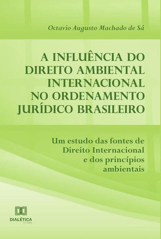 A influência do Direito Ambiental Internacional no ordenamento jurídico brasileiro | Augusto, Augusto Machado de Sá
