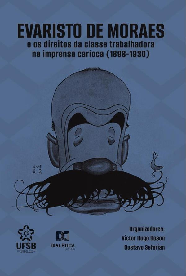 Evaristo de Moraes e os direitos da classe trabalhadora na imprensa carioca (1898-1930) | Victor Hugo Criscuolo Boson