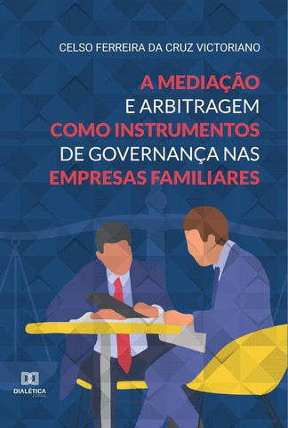 A mediação e arbitragem como instrumentos de governança nas empresas familiares | Ferreira da Cruz Victoriano, FERREIRA y otros