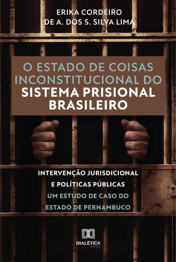 O estado de coisas inconstitucional do sistema prisional brasileiro | Erika Cordeiro de Albuquerque dos Sa