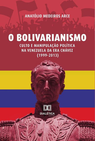 O Bolivarianismo | Anatolio Medeiros Arce