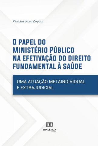 O papel do Ministério Público na efetivação do direito fundamental à saúde | Vinícius Secco Zoponi