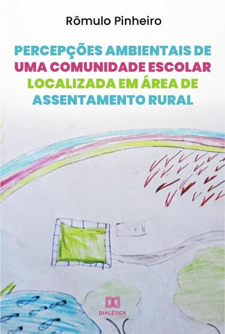 Percepções ambientais de uma comunidade escolar localizada em área de assentamento rural | Rômulo dos Santos Pinheiro
