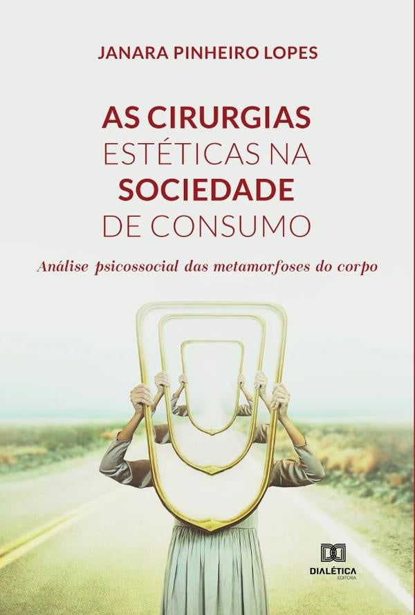 As cirurgias estéticas na sociedade de consumo | Janara Pinheiro Lopes