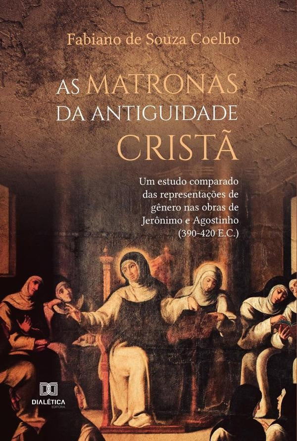 As Matronas da Antiguidade Cristã | Fabiano de Souza Coelho