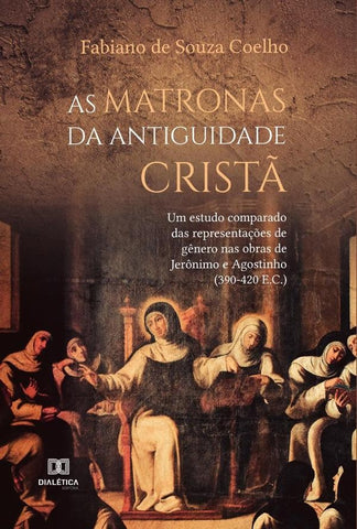 As Matronas da Antiguidade Cristã | Fabiano de Souza Coelho