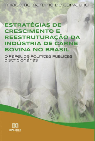 Estratégias de crescimento e reestruturação da indústria de carne bovina no Brasil | Thiago Bernardino de Carvalho