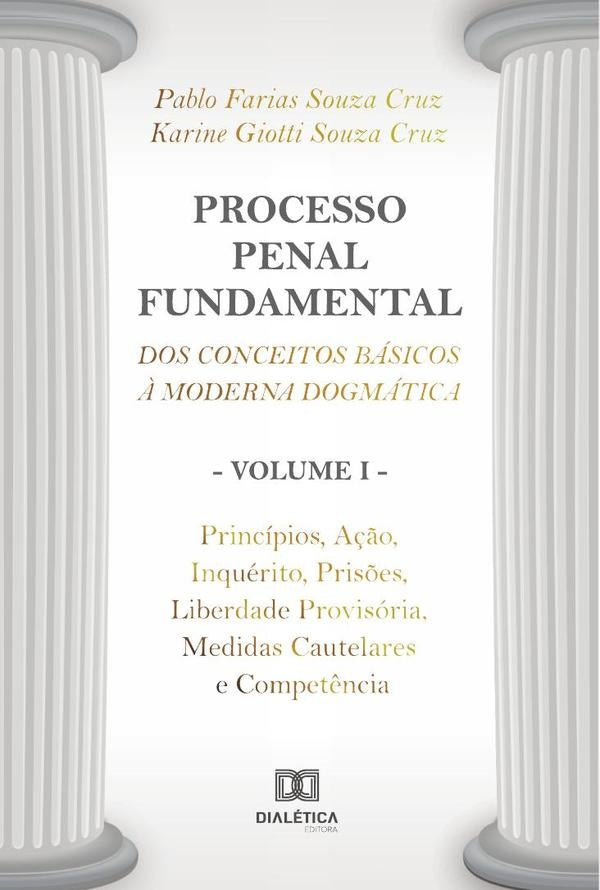 Processo Penal Fundamental: dos conceitos básicos à moderna dogmática - Volume I | Pablo Farias Souza Cruz