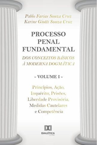 Processo Penal Fundamental: dos conceitos básicos à moderna dogmática - Volume I | Pablo Farias Souza Cruz