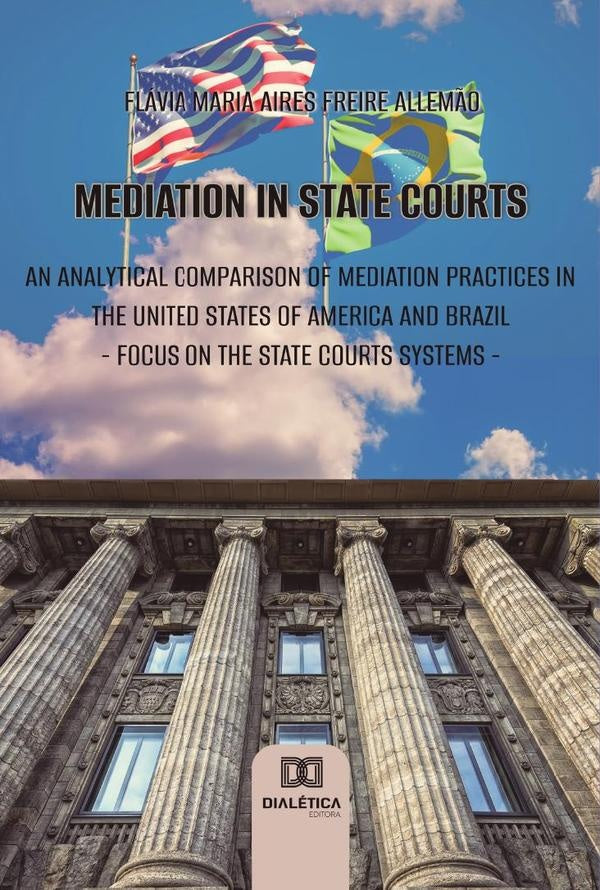 Mediation in state courts: an analytical comparison of mediation practices in the United States of A | Flávia Maria Aires Freire Allemão