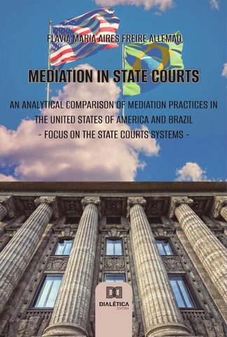 Mediation in state courts: an analytical comparison of mediation practices in the United States of A | Flávia Maria Aires Freire Allemão